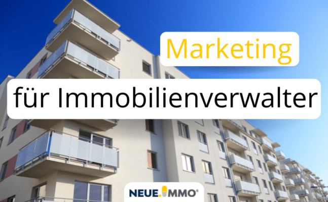 Marketing für Immobilienverwalter – Effektiv werben und Neukunden gewinnen